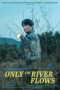 Film Only the River Flows (2023) Sub Indonesia